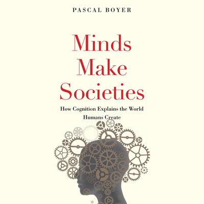 Minds Make Societies by Pascal Boyer audiobook