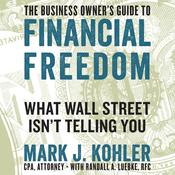 The Business Owner's Guide to Financial Freedom by  Mark J. Kohler audiobook