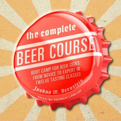 The Complete Beer Course by Joshua M. Bernstein audiobook