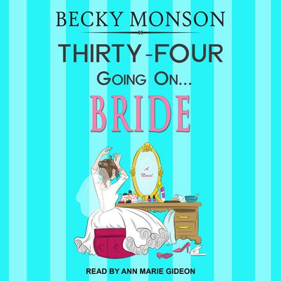 Thirty-Four Going on Bride by Becky Monson audiobook
