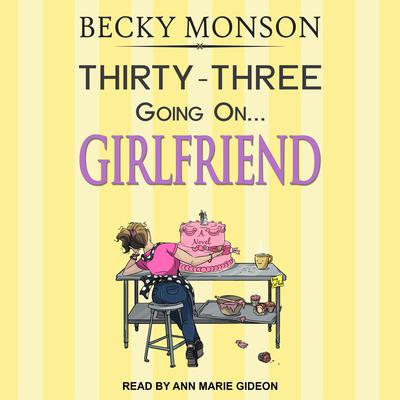 Thirty-Three Going on Girlfriend by Becky Monson audiobook