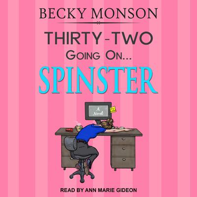 Thirty-Two Going on Spinster by Becky Monson audiobook
