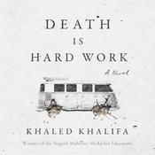Death is Hard Work by  Khaled Khalifa audiobook