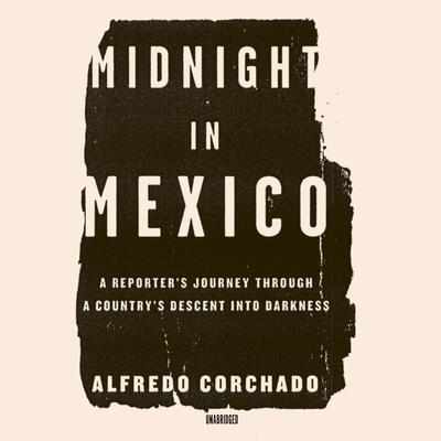 Midnight in Mexico by Alfredo Corchado audiobook