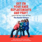 Get on Your Knee Replacements and Pray! by  Kathie Kandel Poe audiobook