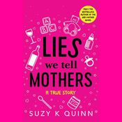 Lies We Tell Mothers by  Suzy K Quinn audiobook