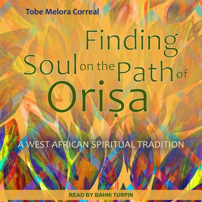 Finding Soul on the Path of Orisa by Tobe Melora Correal audiobook