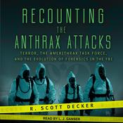 Recounting the Anthrax Attacks by  R. Scott Decker audiobook