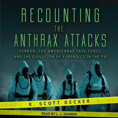 Recounting the Anthrax Attacks by R. Scott Decker audiobook