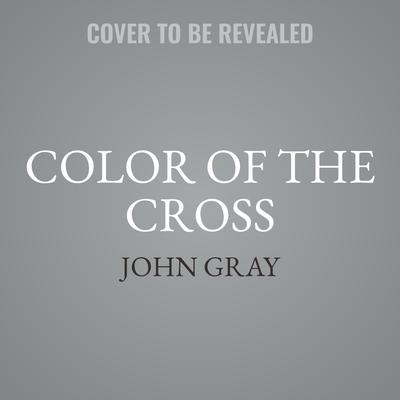Color of the Cross by John Gray audiobook