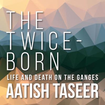 The Twice-Born by Aatish Taseer audiobook