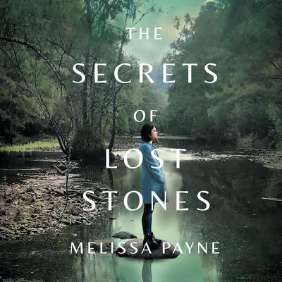 The Secrets of Lost Stones by Melissa Payne audiobook