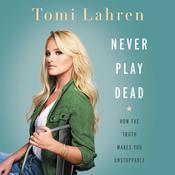 Never Play Dead by  Tomi Lahren audiobook