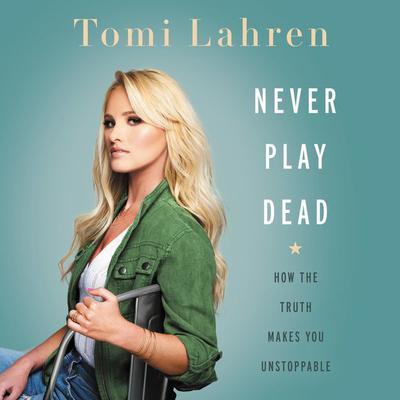 Never Play Dead by Tomi Lahren audiobook
