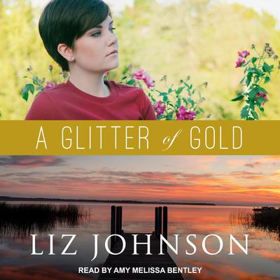 A Glitter of Gold by Liz Johnson audiobook