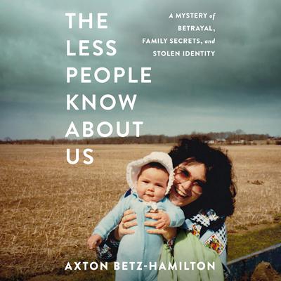 The Less People Know About Us by Axton Betz-Hamilton audiobook