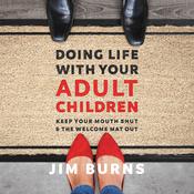 Doing Life with Your Adult Children by  Jim Burns audiobook