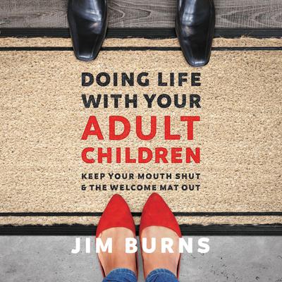 Doing Life with Your Adult Children by Jim Burns audiobook