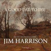 A Good Day to Die by  Jim Harrison audiobook