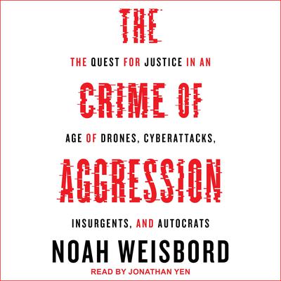 The Crime of Aggression by Noah Weisbord audiobook