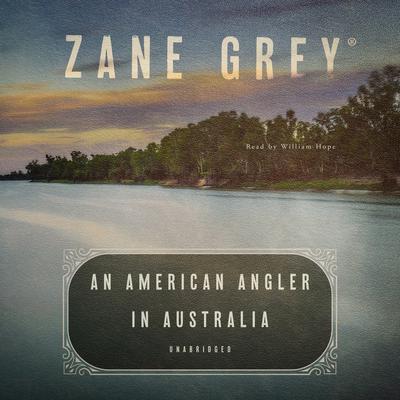 An American Angler in Australia by Zane Grey audiobook