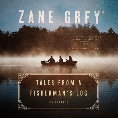 Tales from a Fisherman’s Log by Zane Grey audiobook