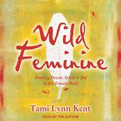 Wild Feminine by  Tami Lynn Kent audiobook