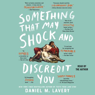 Something That May Shock and Discredit You by Daniel M. Lavery audiobook