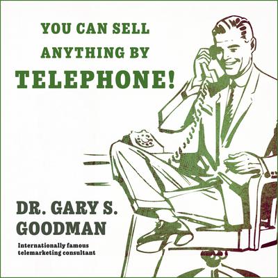 You Can Sell Anything By Telephone! by Gary S. Goodman audiobook