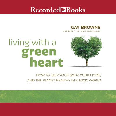 Living with a Green Heart by Gay Browne audiobook