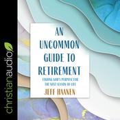 An Uncommon Guide to Retirement by  Jeff Haanen audiobook