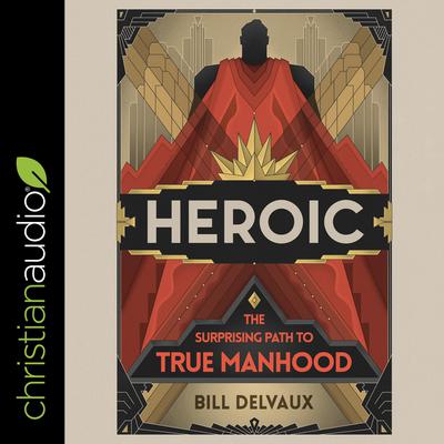 Heroic by Bill Delvaux audiobook
