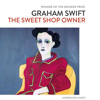 The Sweet Shop Owner by Graham Swift audiobook