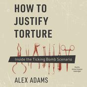 How to Justify Torture by  Alex Adams audiobook
