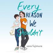 Every Reason We Shouldn't by  Sara Fujimura audiobook