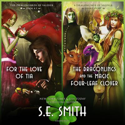 <i>For the Love of Tia</i> & <i>The Dragonlings and the Magic Four-Leaf Clover</i> by S.E. Smith audiobook