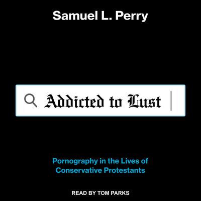 Addicted to Lust by Samuel L. Perry audiobook