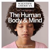 Ask the Experts: The Human Body and Mind by  Scientific American audiobook