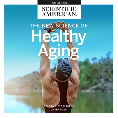 The New Science of Healthy Aging by Scientific American audiobook
