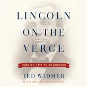Lincoln on the Verge by  Ted Widmer audiobook