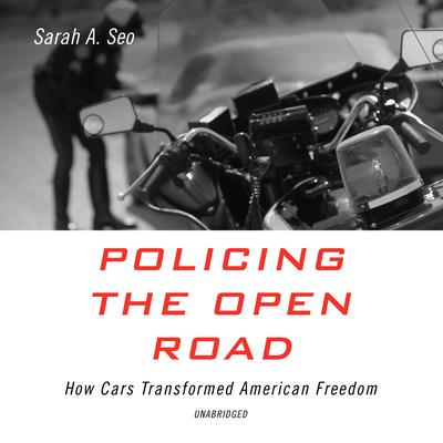 Policing the Open Road by Sarah A. Seo audiobook