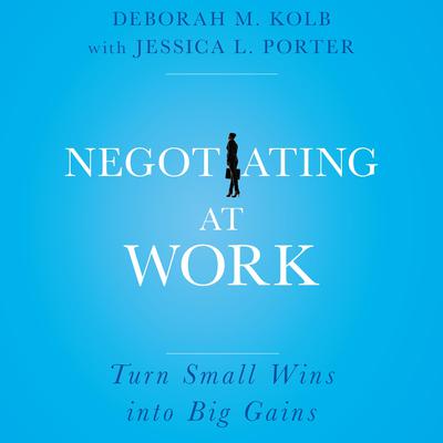 Negotiating at Work by Deborah M. Kolb audiobook