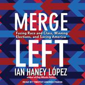 Merge Left by  Ian Haney López audiobook