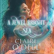 A Jewel Bright Sea by  Claire O’Dell audiobook
