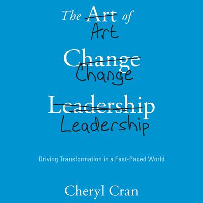 The Art of Change Leadership by Cheryl Cran audiobook