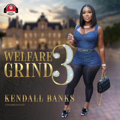 Welfare Grind Part 3 by Kendall Banks audiobook