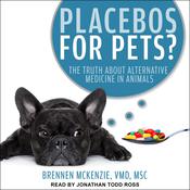 Placebos for Pets? by  Brennen Mckenzie, VMD, MSc audiobook
