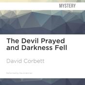 The Devil Prayed and Darkness Fell by  David Corbett audiobook