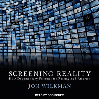 Screening Reality by Jon Wilkman audiobook