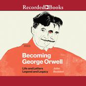 Becoming George Orwell by  John Rodden audiobook